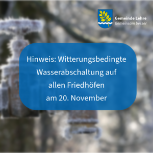 Bild vergr&ouml;&szlig;ern: Am 20. November 2025 wird die Wasserversorgung auf allen Friedhöfen der Gemeinde wegen Frostschutzmaßnahmen für die Wintermonate abgestellt.